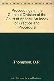 Proceedings in the Criminal Division of the Court of Appeal : an index of practice and procedure