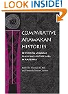Comparative Arawakan Histories: Rethinking Language Family and Culture Area in Amazonia