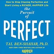 Pursuit of Perfect: How to Stop Chasing and Start Living a Richer, Happier Life | [Tal Ben-Shahar]