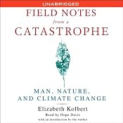 Field Notes from a Catastrophe: Man, Nature, and Climate Change | [Elizabeth Kolbert]