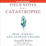 Field Notes from a Catastrophe: Man, Nature, and Climate Change