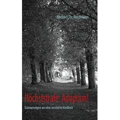 H�chststrafe: Adoption!: Erinnerungen an eine zerst�rte Kindheit