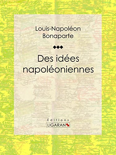 Des idées napoléoniennes (French Edition)