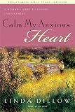 Calm My Anxious Heart: A Womans Guide to Finding Contentment (TH1NK Reference Collection)