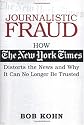 Journalistic Fraud: How The New York Times Distorts the News and Why It Can No Longer Be Trusted