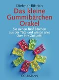 Das kleine Gummib&auml;rchen Orakel: Sie ziehen f&uuml;nf B&auml;rchen aus der T&uuml;te und wissen alles &uuml;ber Ihre Zukunft! - Dietmar Bittrich