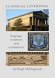 "Classical Liverpool Language, Sculpture and Architecture" av Hugh Hollinghurst