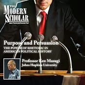 The Modern Scholar: Purpose and Persuasion: The Power of Rhetoric in American Political History | [Professor Ken Masugi]