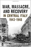 War, Massacre, and Recovery in Central Italy, 1943-1948 (Toronto Italian Studies)