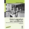 Vom Lageplan zur Landkarte: Raumorientierung und Kartenverst�ndnis trainieren. Kopiervorlagen f�r den Sachunterricht ab Klasse 2