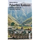 Pulverfass Kaukasus - Konflikte am Rande des russischen Imperiumsvon "Manfred Quiring"