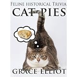 Cat Pies - feline historical trivia. ~ Grace Elliot