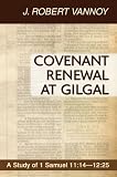 Covenant Renewal at Gilgal: A Study of 1 Samuel 11:14-12:25