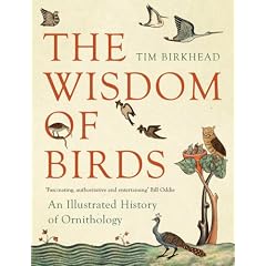 The Wisdom of Birds: An Illustrated History of Ornithology