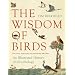 The Wisdom of Birds: An Illustrated History of Ornithology