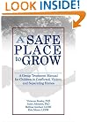 A Safe Place to Grow: A Group Treatment Manual for Children in Conflicted, Violent, And Separating Homes
