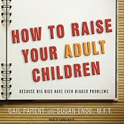 How to Raise Your Adult Children: Because Big Kids Have Even Bigger Problems | [Gail Parent, Susan Ende]