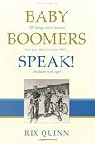 BABY BOOMERS SPEAK!: 187 things we've learned that you need to know NOW ... whatever your age!