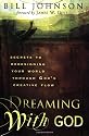Dreaming with God: Secrets to Redesigning Your World Through God's Creative Flow