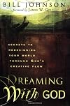 Dreaming With God: Secrets to Redesigning Your World Through God's Creative Flow