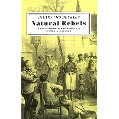 Natural Rebels: A Social History of Enslaved Black Women in Barbados