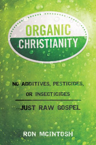 Organic Christianity: No additives, pesticides, or insecticides. . . Just Raw Gospel