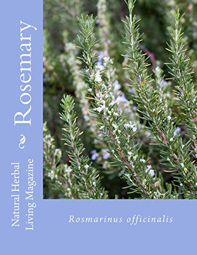 Rosemary - Rosmarinus officinalis: Rosmarinus officinalis (Natural Herbal Living Magazine Book 2)