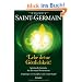 Saint-Germain - Lebe deine G�ttlichkeit!: Spirituelle Impulse f�r das neue Bewusstsein