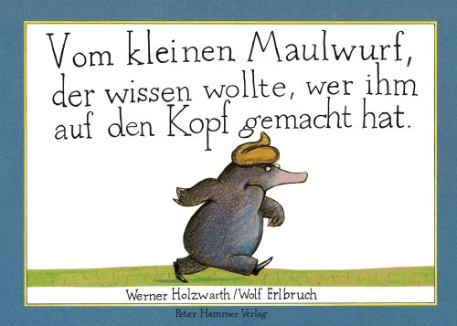 Vom kleinen Maulwurf, der wissen wollte, wer ihm auf den Kopf gemacht hat (