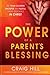 The Power of a Parent's Blessing: See Your Children Prosper and Fulfill Their Destinies in Christ