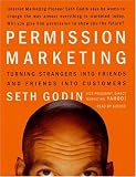 Permission Marketing: Strangers into Friends into Customers