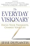 The Everyday Visionary: Focus Your Thoughts, Change Your Life