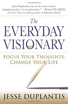 The Everyday Visionary: Focus Your Thoughts, Change Your Life
