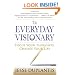 The Everyday Visionary: Focus Your Thoughts, Change Your Life