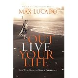 IE: Outlive Your Life: You Were Made to Make A Differenceby Max Lucado