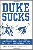 Duke Sucks: A Completely Evenhanded, Unbiased Investigation into the Most Evil Team on Planet Earth