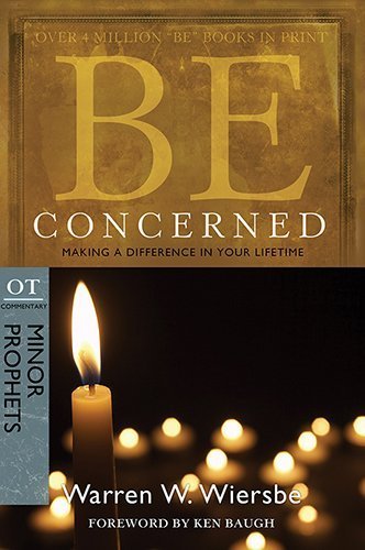 Be Concerned (Minor Prophets): Making a Difference in Your Lifetime (The BE Series Commentary) by Wiersbe, Warren W. (2010) Paperback