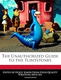 The Unauthorized Guide to the Flintstones
