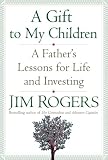 A Gift to My Children: A Father's Lessons for Life and Investing