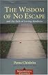 The Wisdom of No Escape and the Path of Loving Kindness