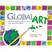 Global Art: Activities, Projects, and Inventions from Around the World
