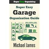 Super Easy Garage Organization Guide (Super Easy Organizing)
