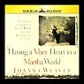 Having a Mary Heart in a Martha World: Finding Intimacy with God in the Busyness of Life