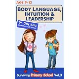 Body Language, Intuition & Leadership! Surviving Primary School (Childrens book- nonfiction books for kids ages 9-12)