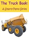 The Truck Book-Smarty Pants Series Picture Book For Children (A Smarty-Pants Series)