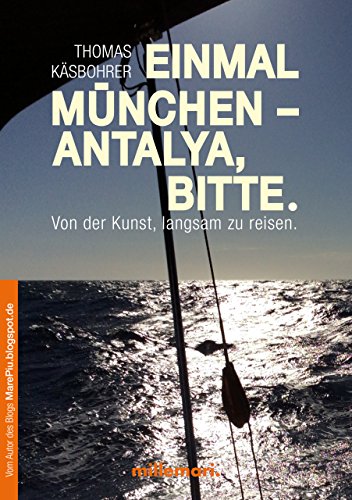 Einmal München - Antalya, bitte: Von der Kunst, langsam zu reisen (German Edition)