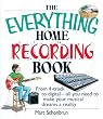 The Everything Home Recording Book: From 4-track to digital--all you need to make your musical dreams a reality (Everything: Sports and Hobbies)