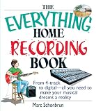 The Everything Home Recording Book: From 4-track to digital--all you need to make your musical dreams a reality (Everything: Sports and Hobbies)