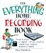 The Everything Home Recording Book: From 4-track to digital--all you need to make your musical dreams a reality (Everything: Sports and Hobbies)