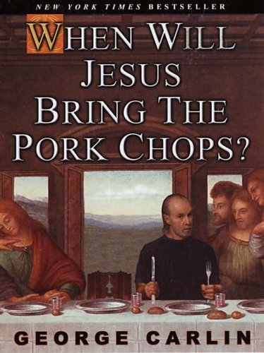 When Will Jesus Bring the Pork Chops? by George Carlin (2005-11-03)